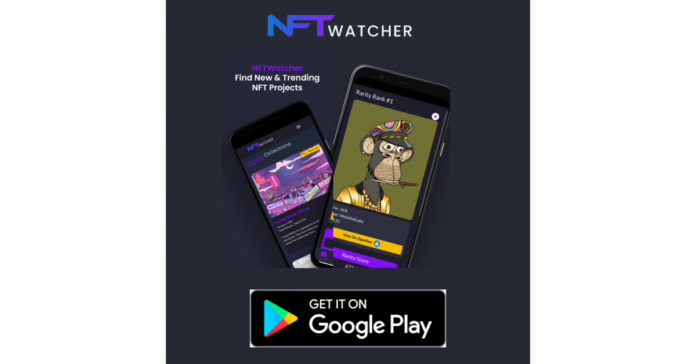 NFTWatcher Launches New Mobile App on Google Play Store , Now Find Upcoming NFT Projects With Ease On Mobile