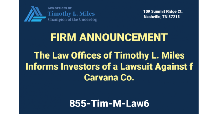 The Law Offices of Timothy L. Miles Reminds Investors of a Lawsuit Against Carvana Co.