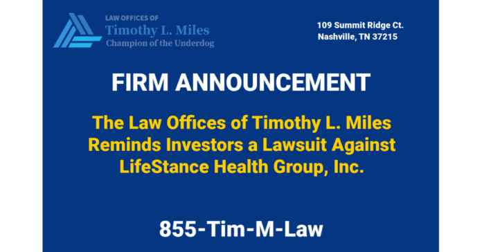 The Law Offices of Timothy L. Miles Reminds Investors of a Lawsuit Against LifeStance Health Group, Inc.