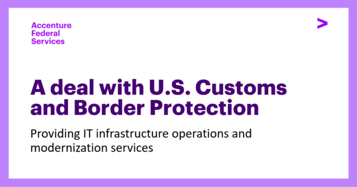 Accenture Federal Services Wins $380M Contract to Modernize IT Operations for U.S. Customs and Border Protection