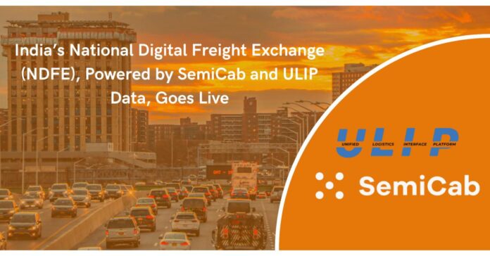 India’s National Digital Freight Exchange (NDFE), Powered by SemiCab and ULIP Data, Goes Live