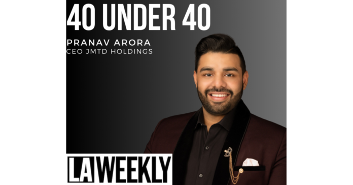 Pranav Arora Included in L.A. Weekly's Prestigious "40 Under 40" List for 2023