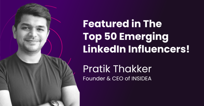 Pratik Thakker, Founder & CEO of INSIDEA, Featured in The Top 50 Emerging LinkedIn Influencers