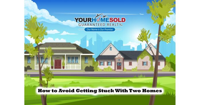 How to Avoid Getting Stuck With Two Homes with Your Home Sold Guaranteed Realty