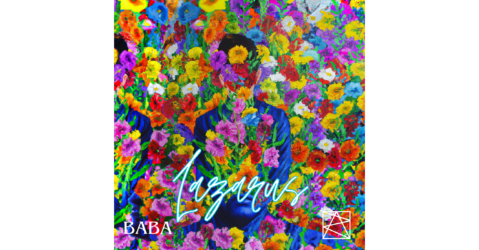 Baba's Latest Single, "Lazarus," Sparks a Musical Revolution with Its Upbeat Sound and Uplifting Message