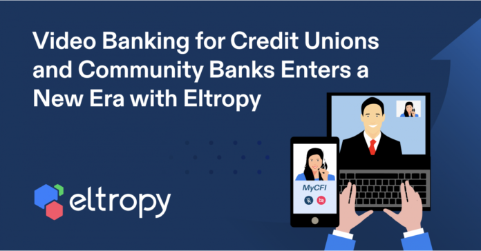 Video Banking for Credit Unions and Community Banks Enters a New Era with Eltropy