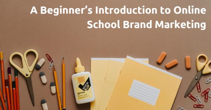 A Beginner’s Introduction to Online School Brand Marketing