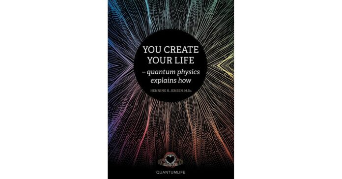 Henning R. Jensen tells readers "You Create Your Life" by combining science with spirituality