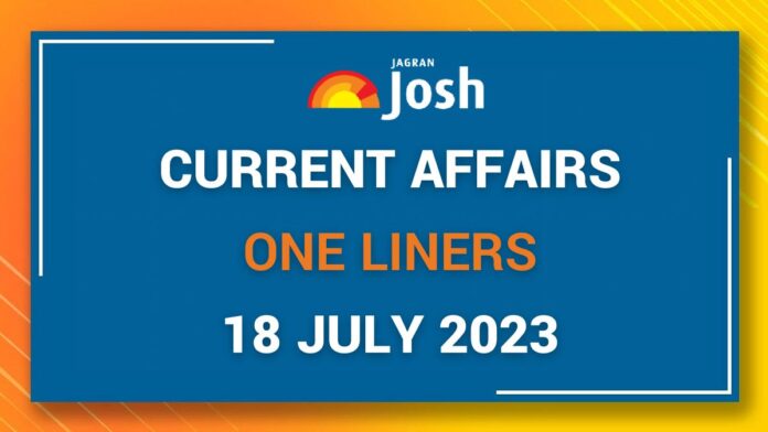 Current Affairs One Liners: July 18 2023