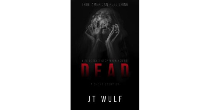 A New Book By Best Selling Author JT Wulf Released Today Entitled "Dead" A Horror Thriller