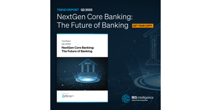 IBS Intelligence launches its latest research report titled “NextGen Core Banking: The Future of Banking”