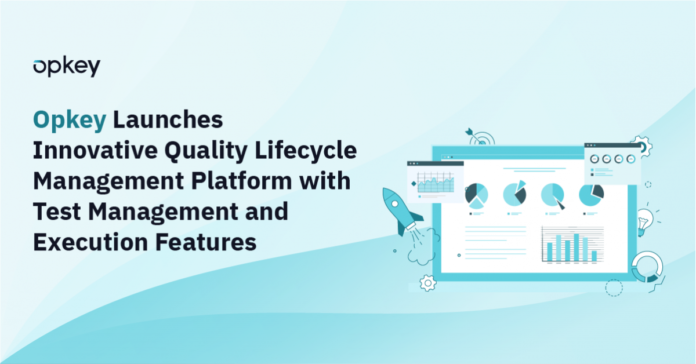 Opkey Launches Innovative Quality Lifecycle Management Platform with Test Management and Execution Features