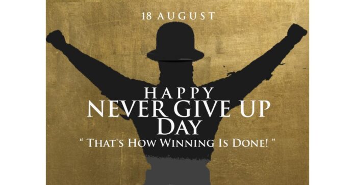 Businesses Worldwide Embrace Never Give Up Day on August 18th