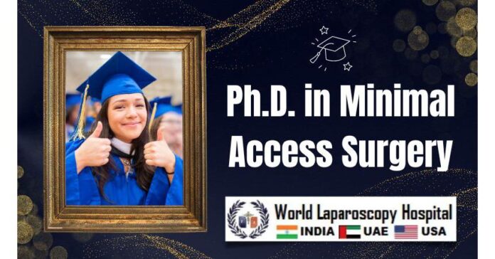 The Pioneering Ph.D. in Minimal Access Surgery at World Laparoscopy Hospital under Mentorship of Prof. Dr. R.K. Mishra