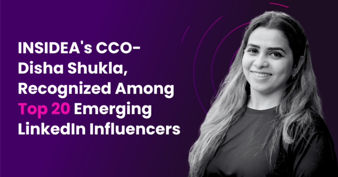 INSIDEA’s CCO - Disha Shukla, Recognized Among Top 20 Emerging LinkedIn Influencers
