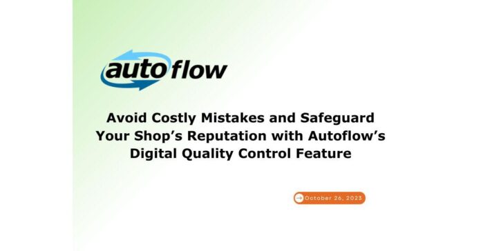 Autoflow's Digital Quality Control Feature Enhances Shop Reputation and Prevents Costly Mistakes