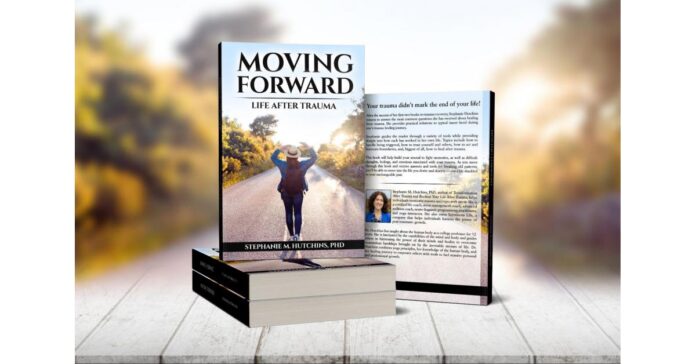 Dr. Stephanie M. Hutchins Released Her Third Book, Moving Forward: Life After Trauma