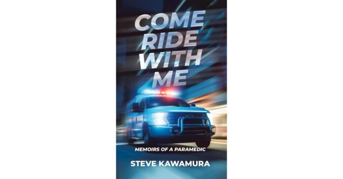 come-ride-with-me-memoirs-of-a.jpeg PARAMEDIC VETERAN STEVEN KAWAMURA UNVEILS GRIPPING MEMOIR, "COME RIDE WITH ME"