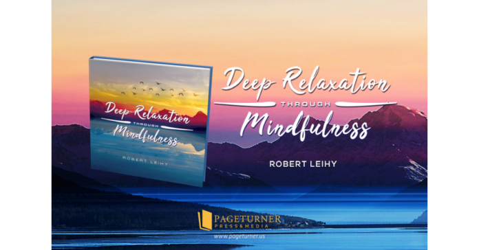 Consistent to Its Purpose, “Deep Relaxation Through Mindfulness” by Robert Leihy Is Now in Its Fourth Version