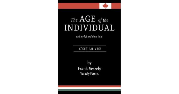 the-age-of-the-individual-and-m.jpeg Frank Veszely Unveils a Literary Masterpiece: "The Age of the Individual and my life and Times in it