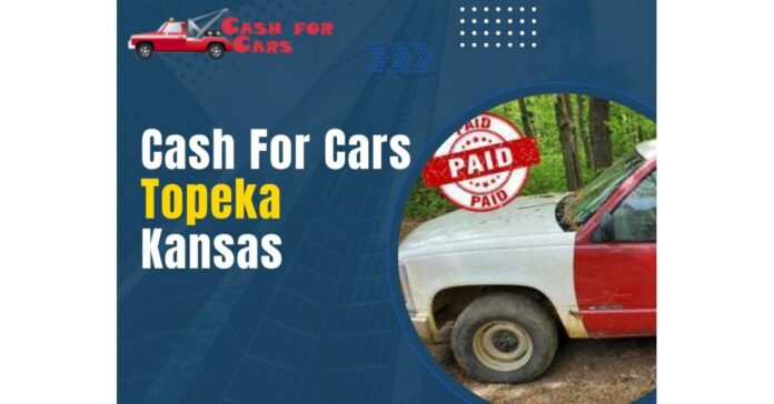 cash-for-cars-in-topeka-kansas.jpeg How to sell your Old Car or Junk Car in Topeka and Overland Park Kansas