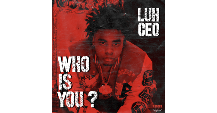 1501’s Artist LUH CEO Released His New Single “WHO IS YOU” In Celebration of His 18th Birthday