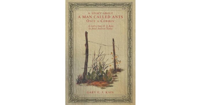 a-story-about-a-man-called-ants.jpeg GARY E. J. KAIN UNVEILS A HISTORIC TALE IN “A STORY ABOUT A MAN CALLED ANTS: ONCE A COWBOY”